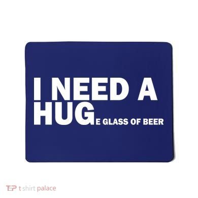 I Need A Hug Huge Glass Of Beer Mousepad