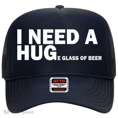 I Need A Hug Huge Glass Of Beer Hat