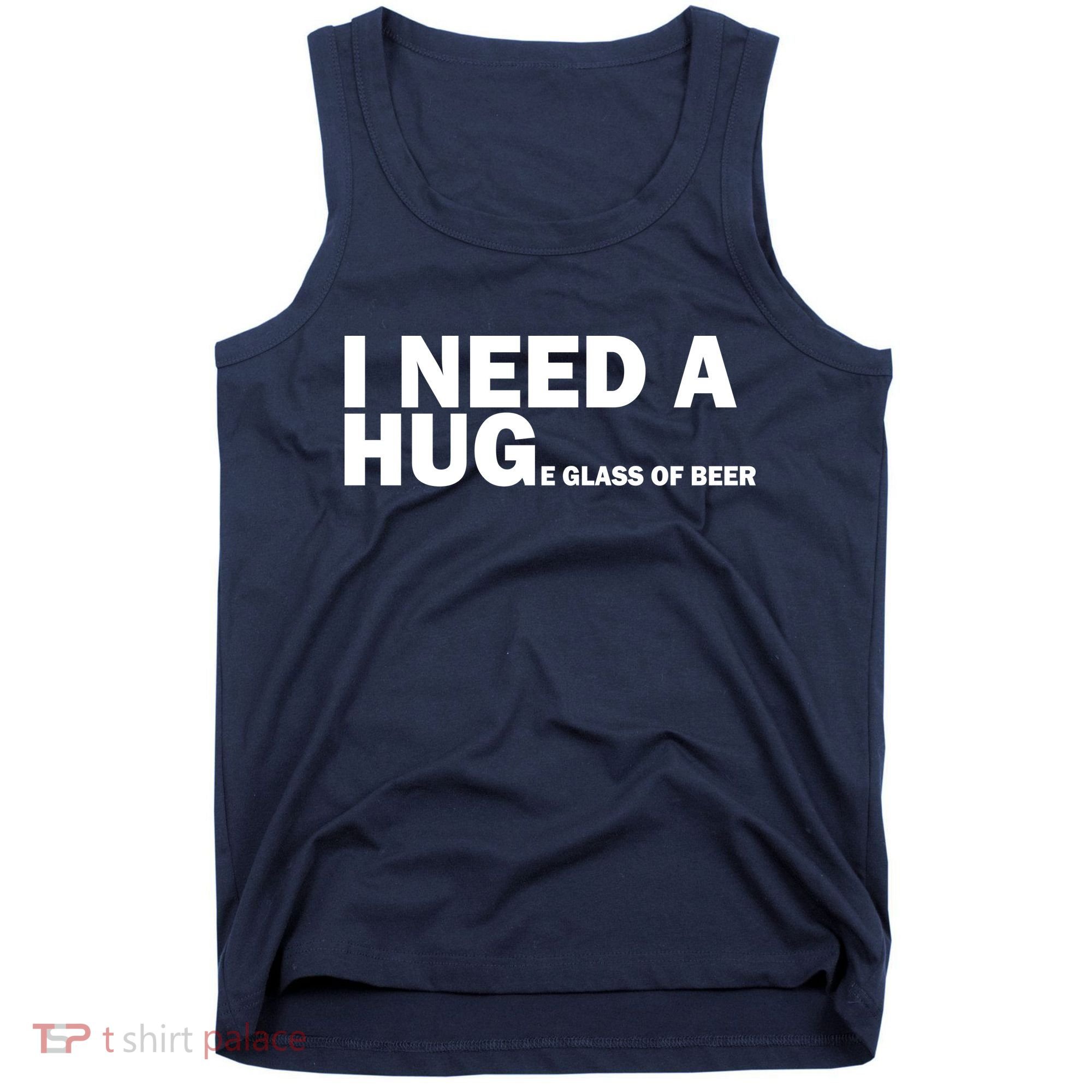 I Need A Hug Huge Glass Of Beer Tank Top