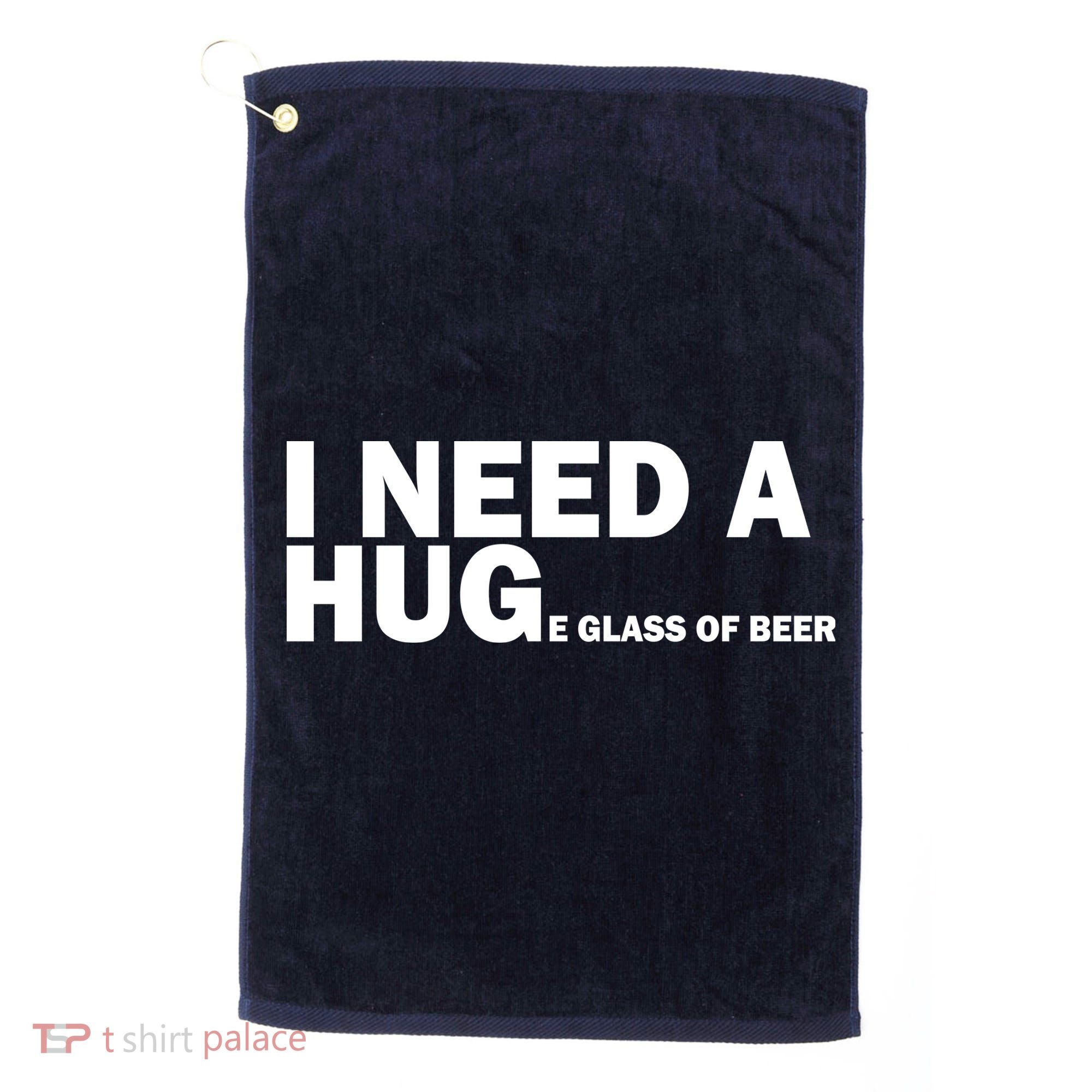 I Need A Hug Huge Glass Of Beer Golf Towel