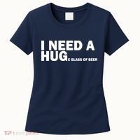 I Need A Hug Huge Glass Of Beer Women's T-Shirt thumb 0