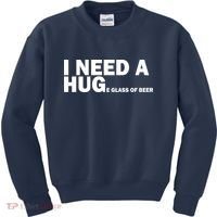 I Need A Hug Huge Glass Of Beer Kids Sweatshirt thumb 0