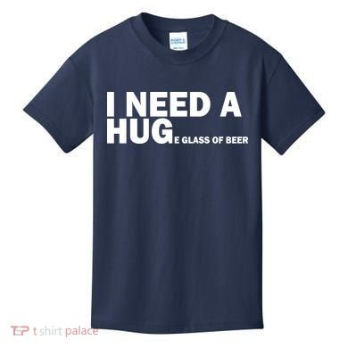 I Need A Hug Huge Glass Of Beer Kids T-Shirt