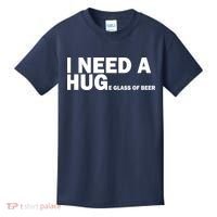 I Need A Hug Huge Glass Of Beer Kids T-Shirt thumb 0