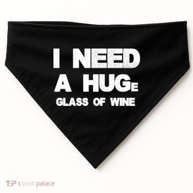 I Need a HUGe Glass of Wine USA-Made Doggie Bandana