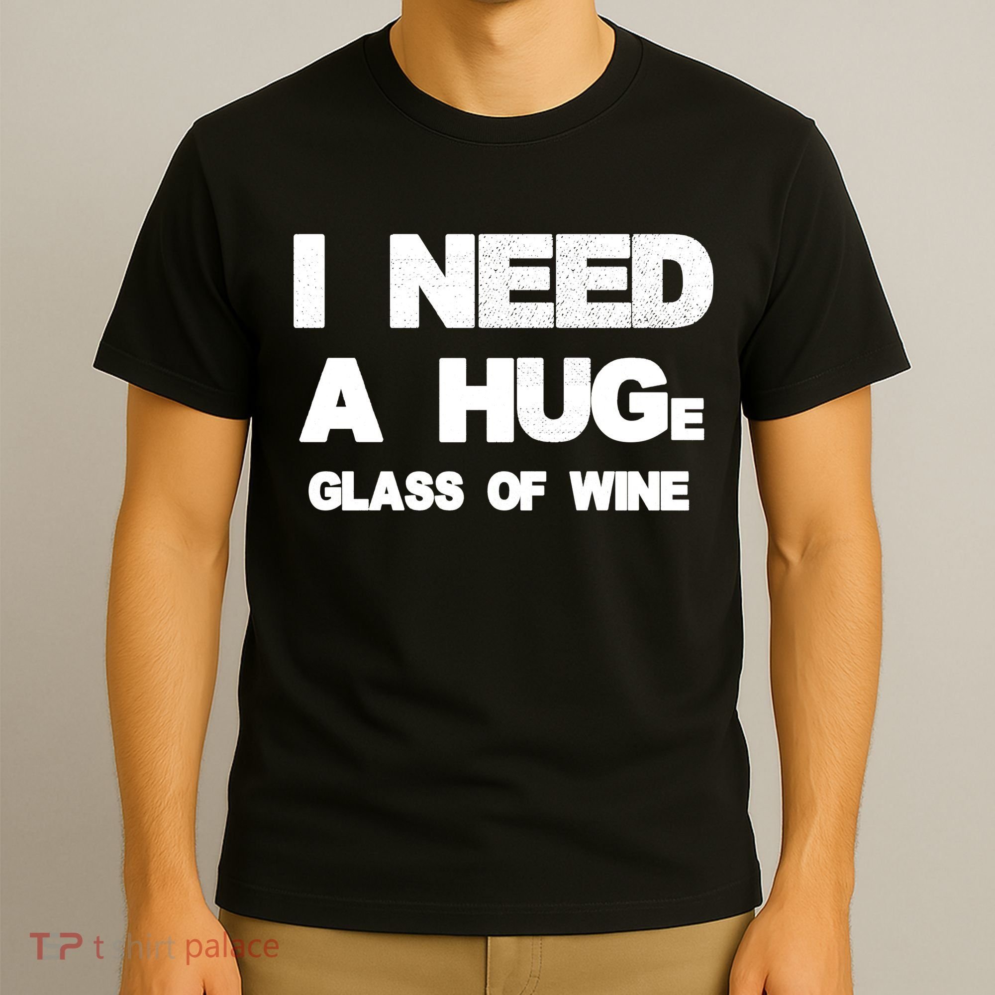 I Need a HUGe Glass of Wine T-Shirt