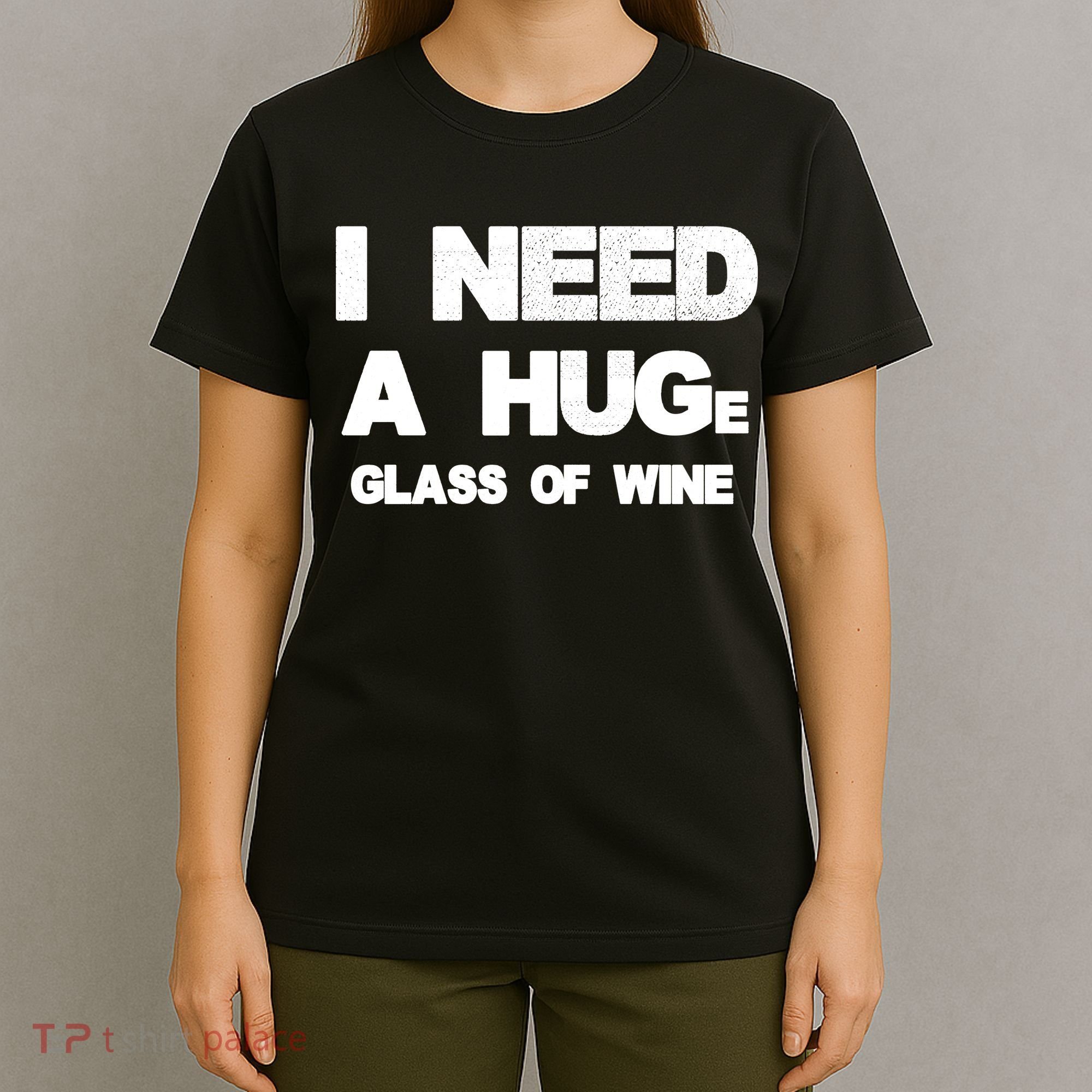 I Need a HUGe Glass of Wine T-Shirt