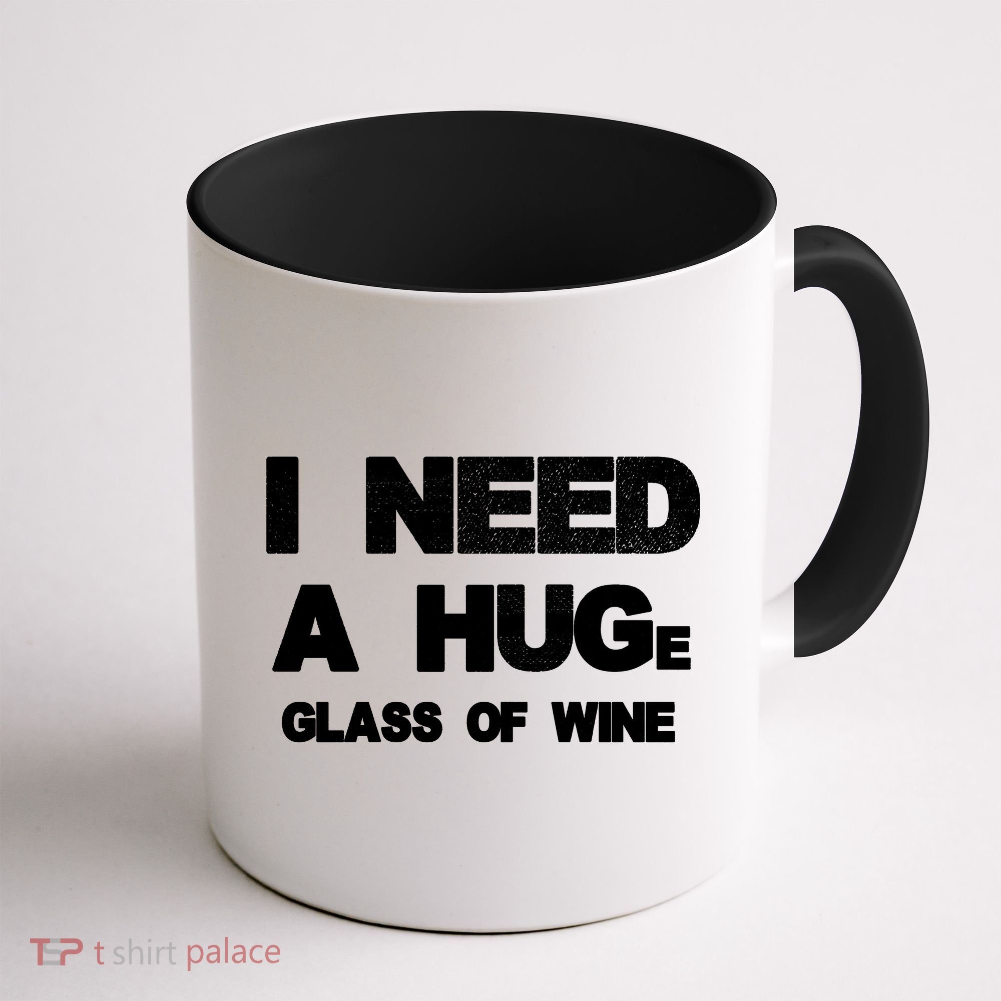 I Need a HUGe Glass of Wine Coffee Mug