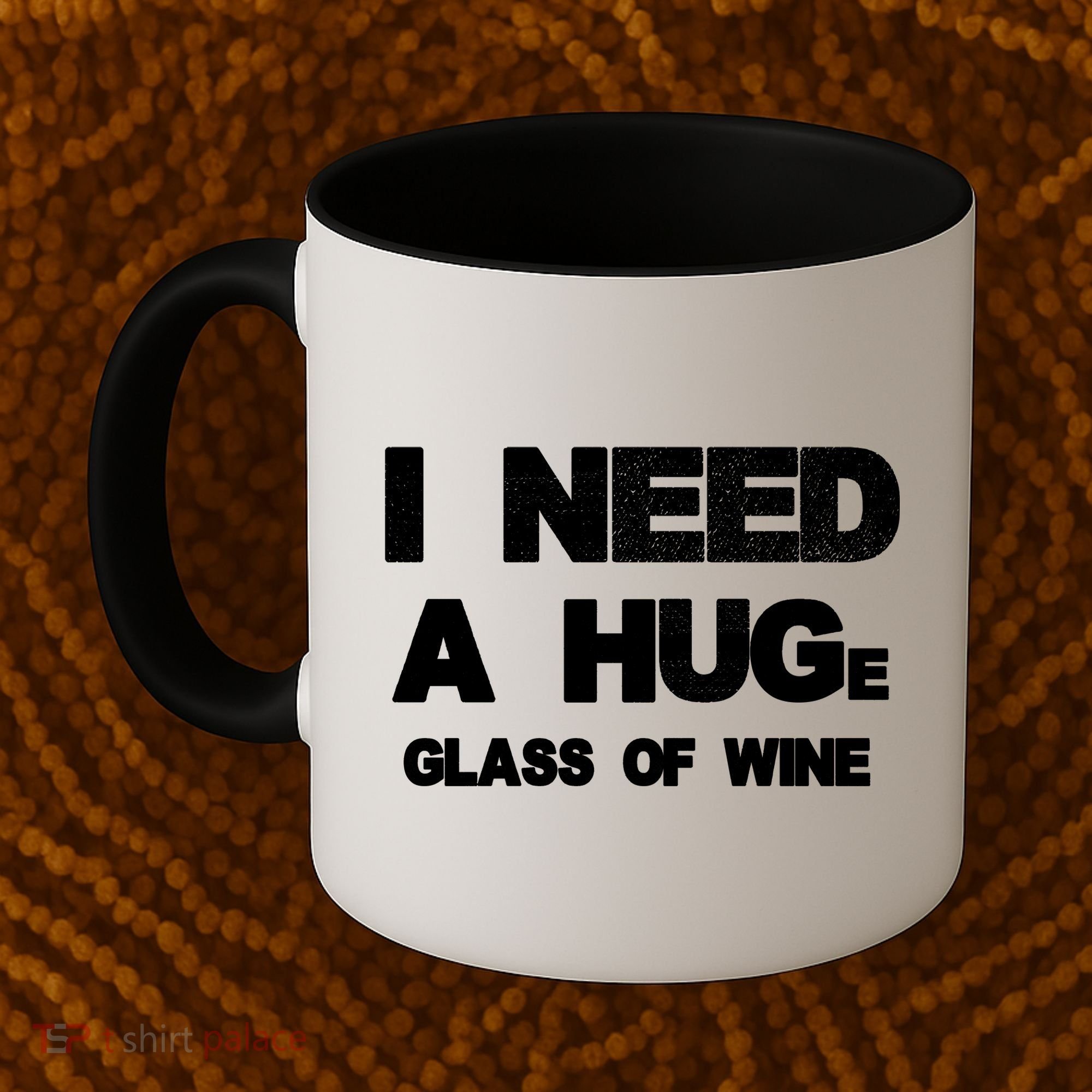 I Need a HUGe Glass of Wine Coffee Mug