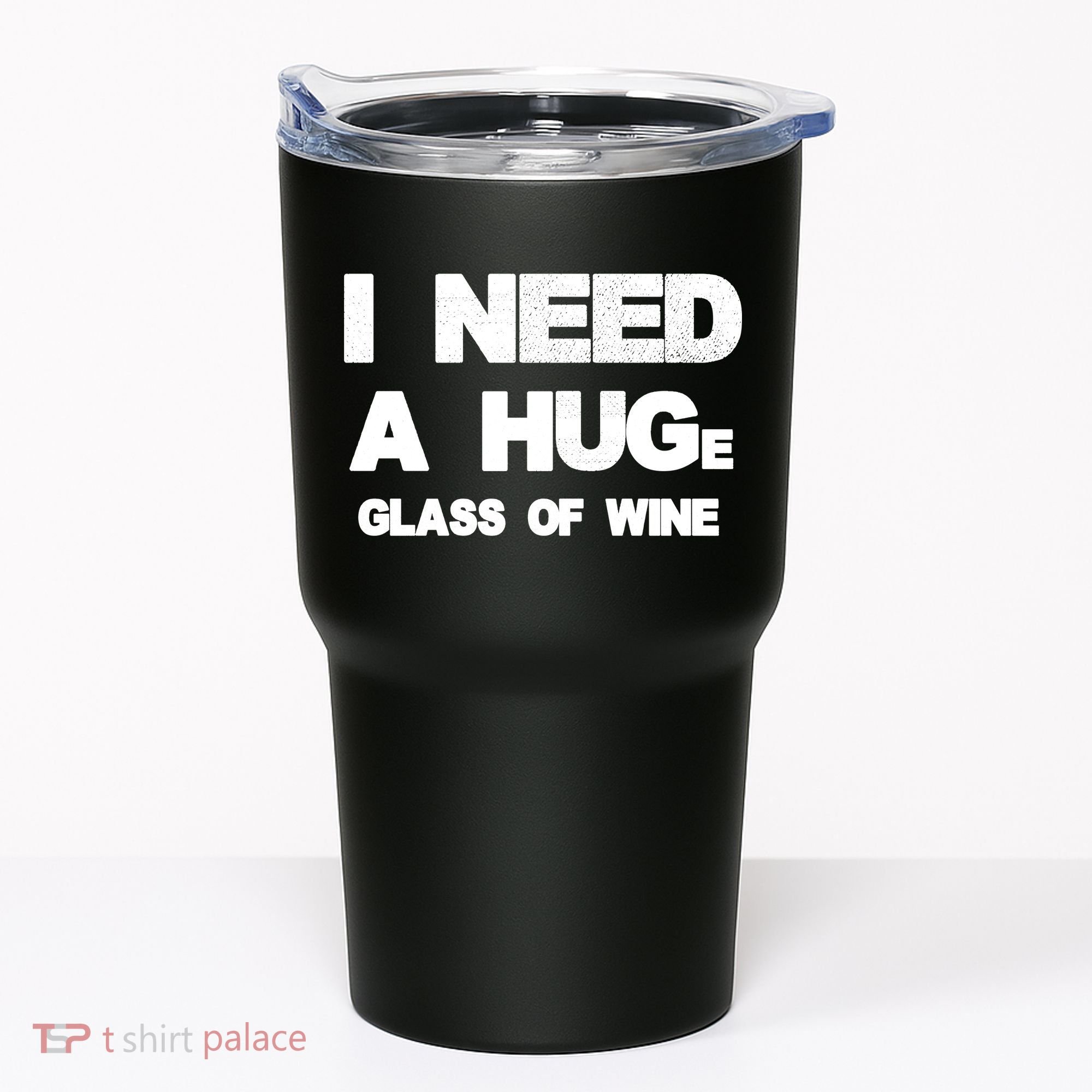 I Need a HUGe Glass of Wine Tumbler