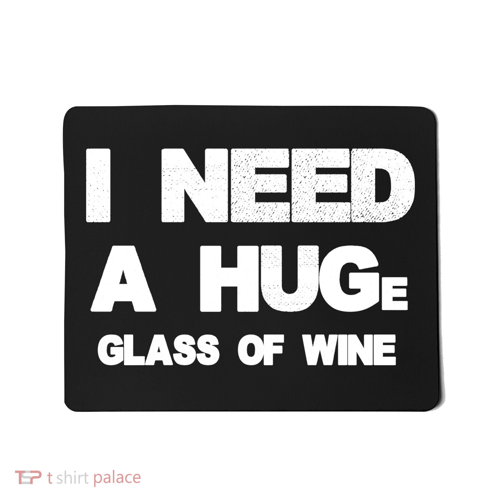 I Need a HUGe Glass of Wine Mousepad