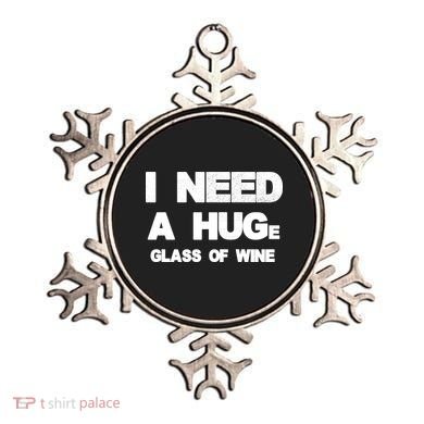 I Need a HUGe Glass of Wine Ornament