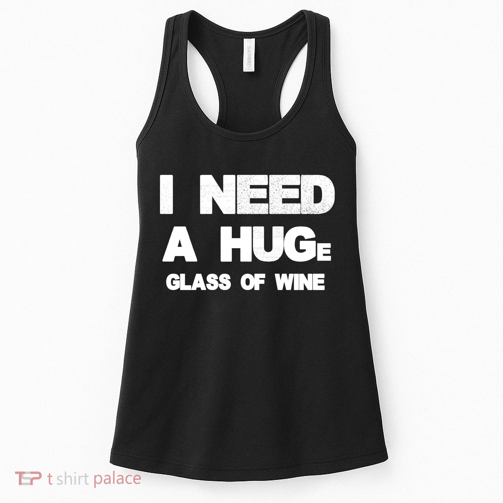 I Need a HUGe Glass of Wine Women's Tank Top