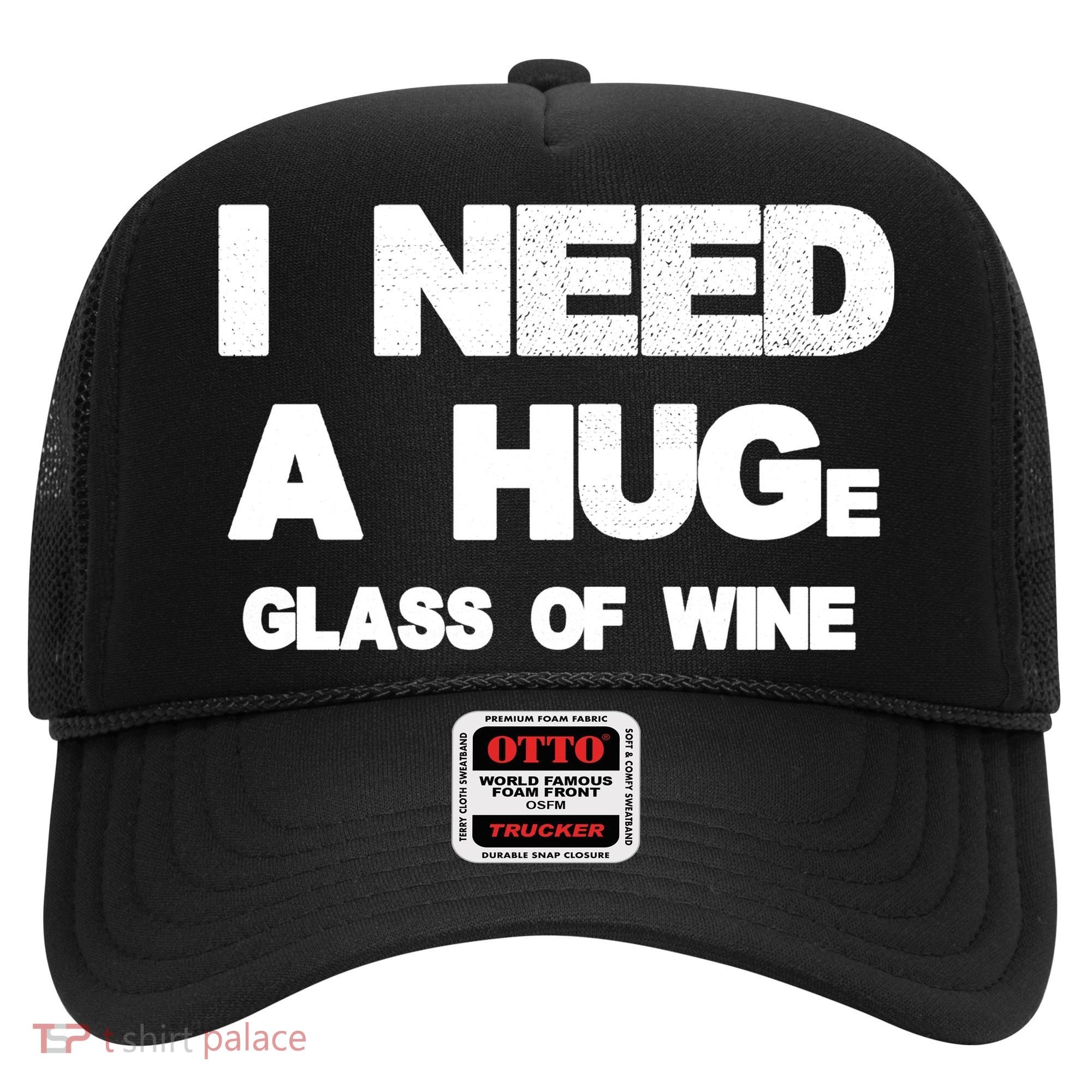 I Need a HUGe Glass of Wine Hat