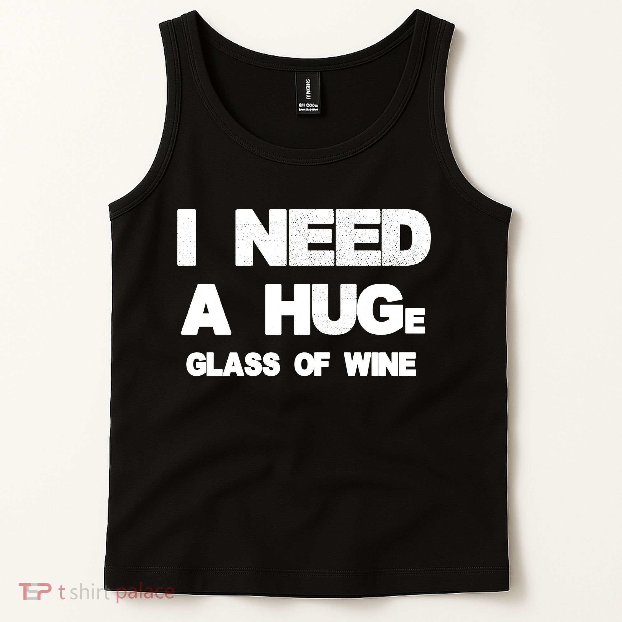I Need a HUGe Glass of Wine Tank Top