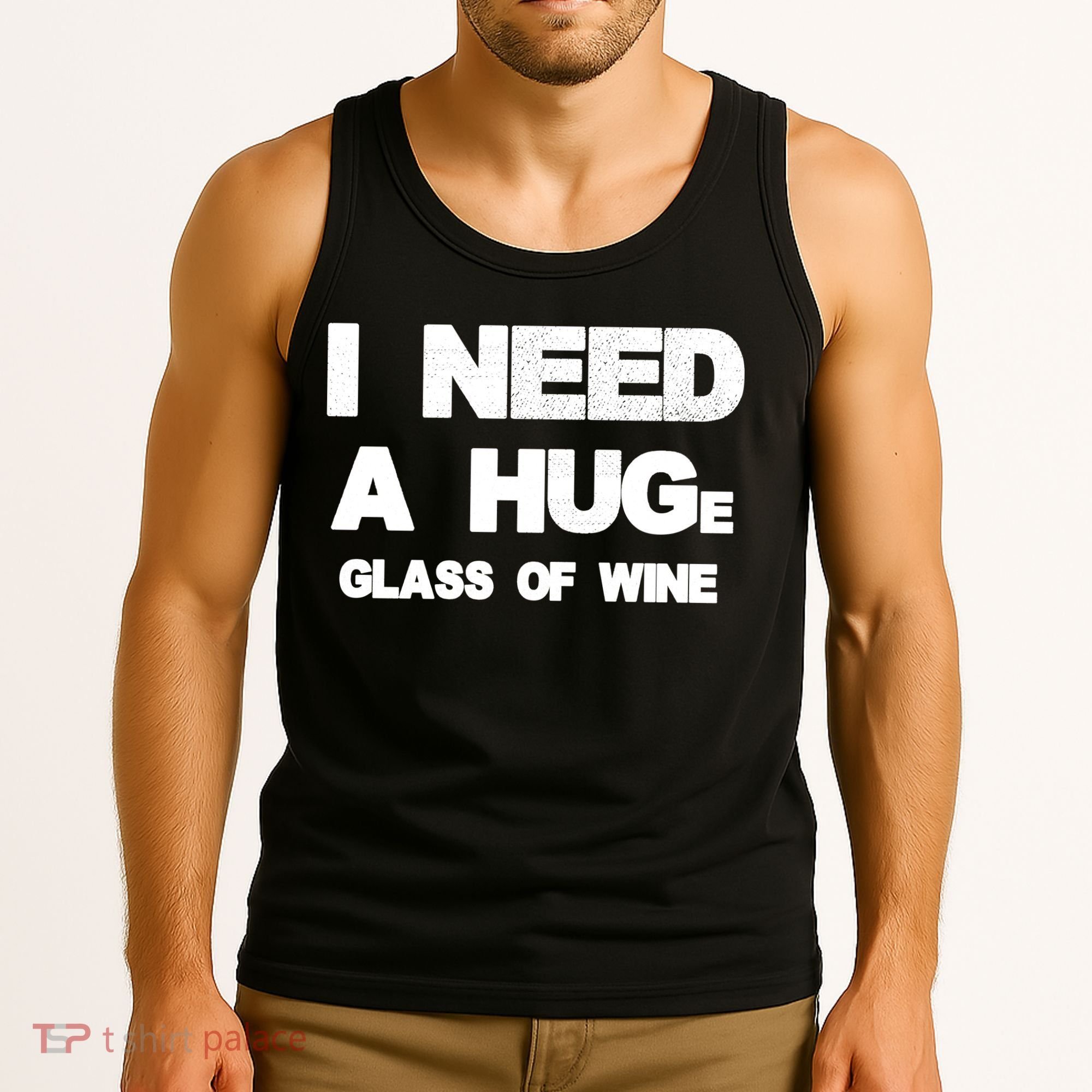 I Need a HUGe Glass of Wine Tank Top