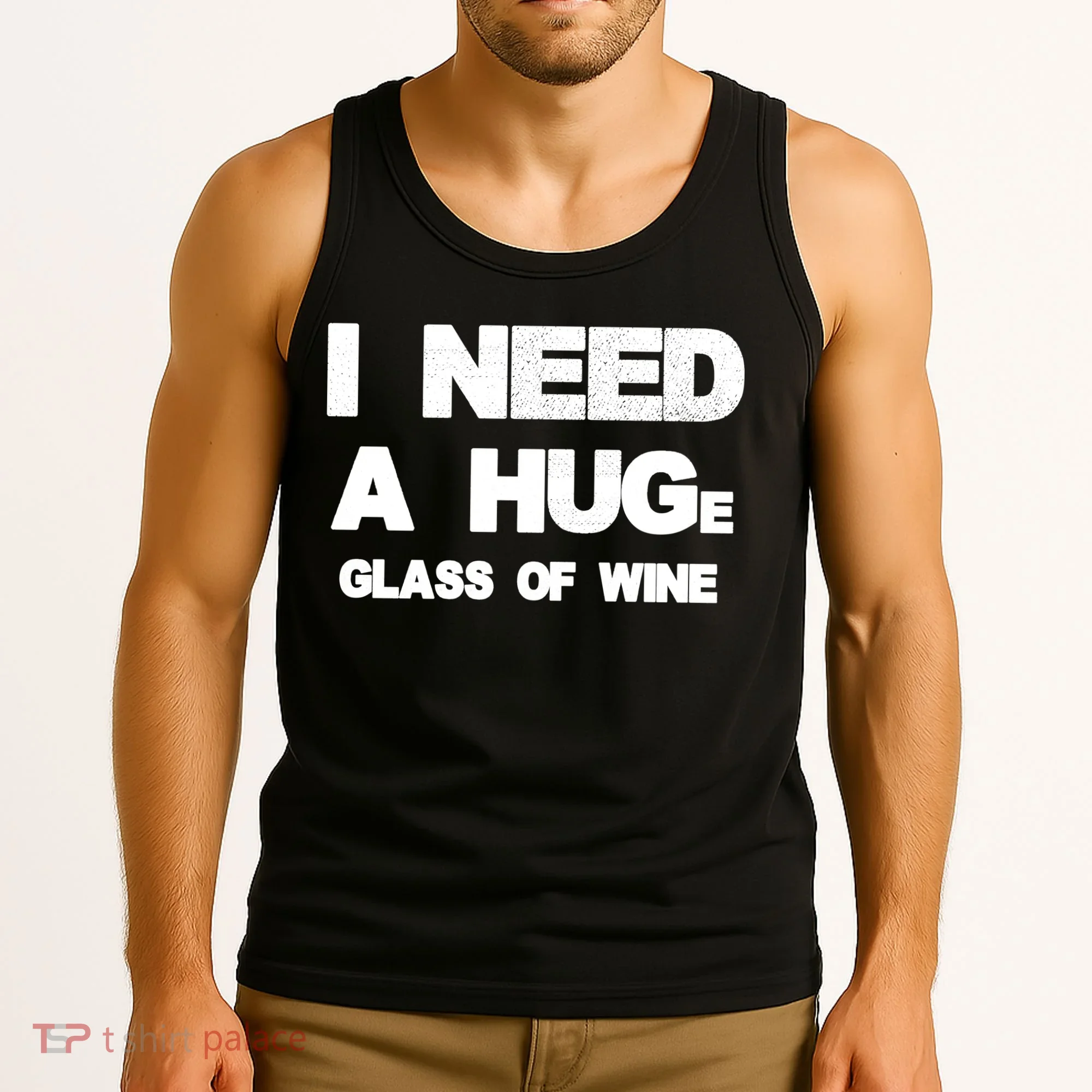 I Need a HUGe Glass of Wine Tank Top