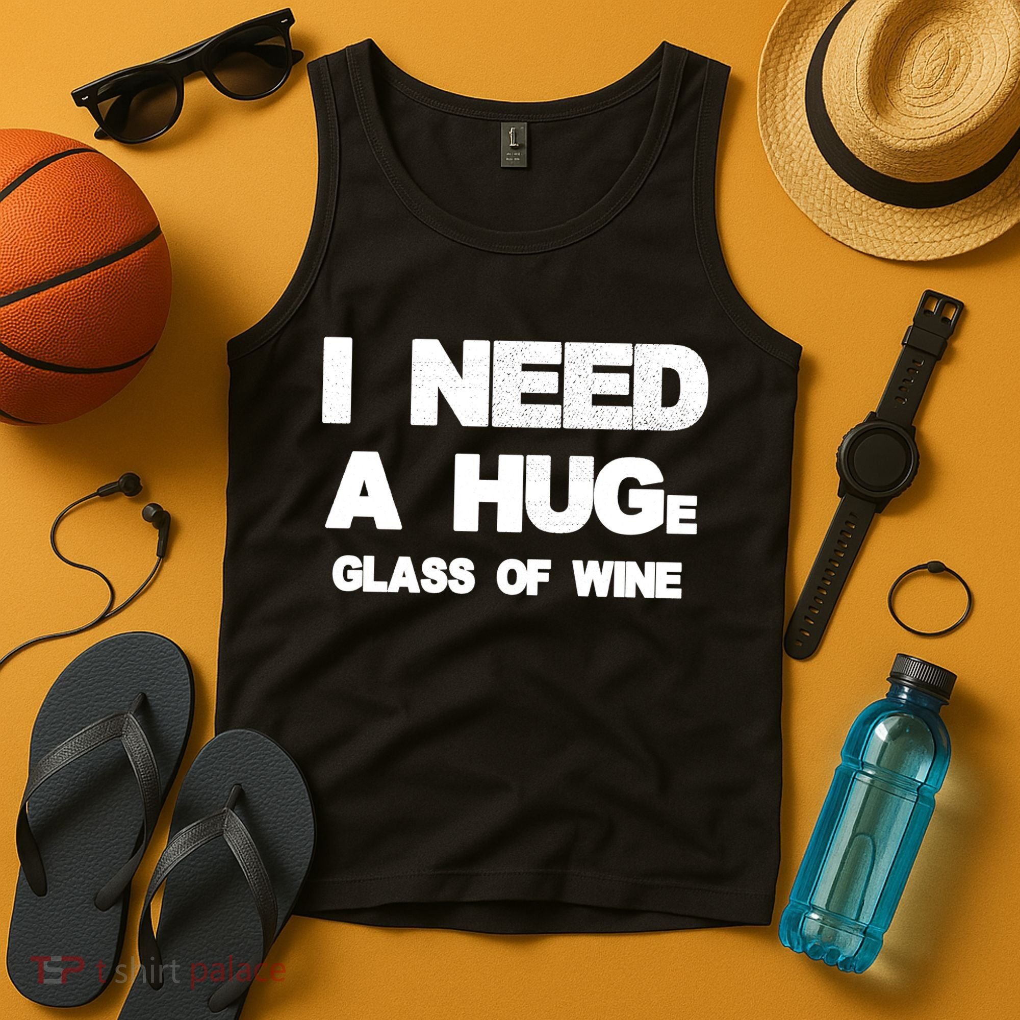 I Need a HUGe Glass of Wine Tank Top