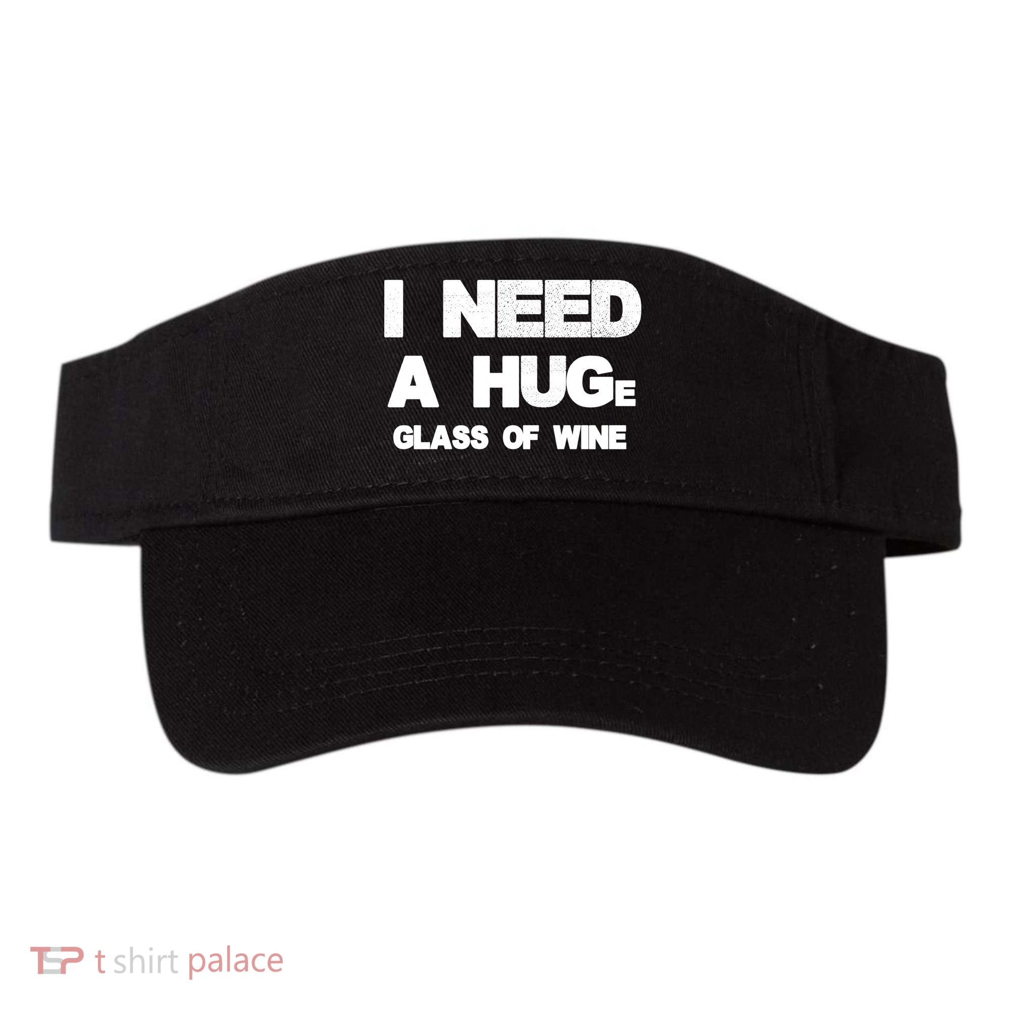 I Need a HUGe Glass of Wine Visor