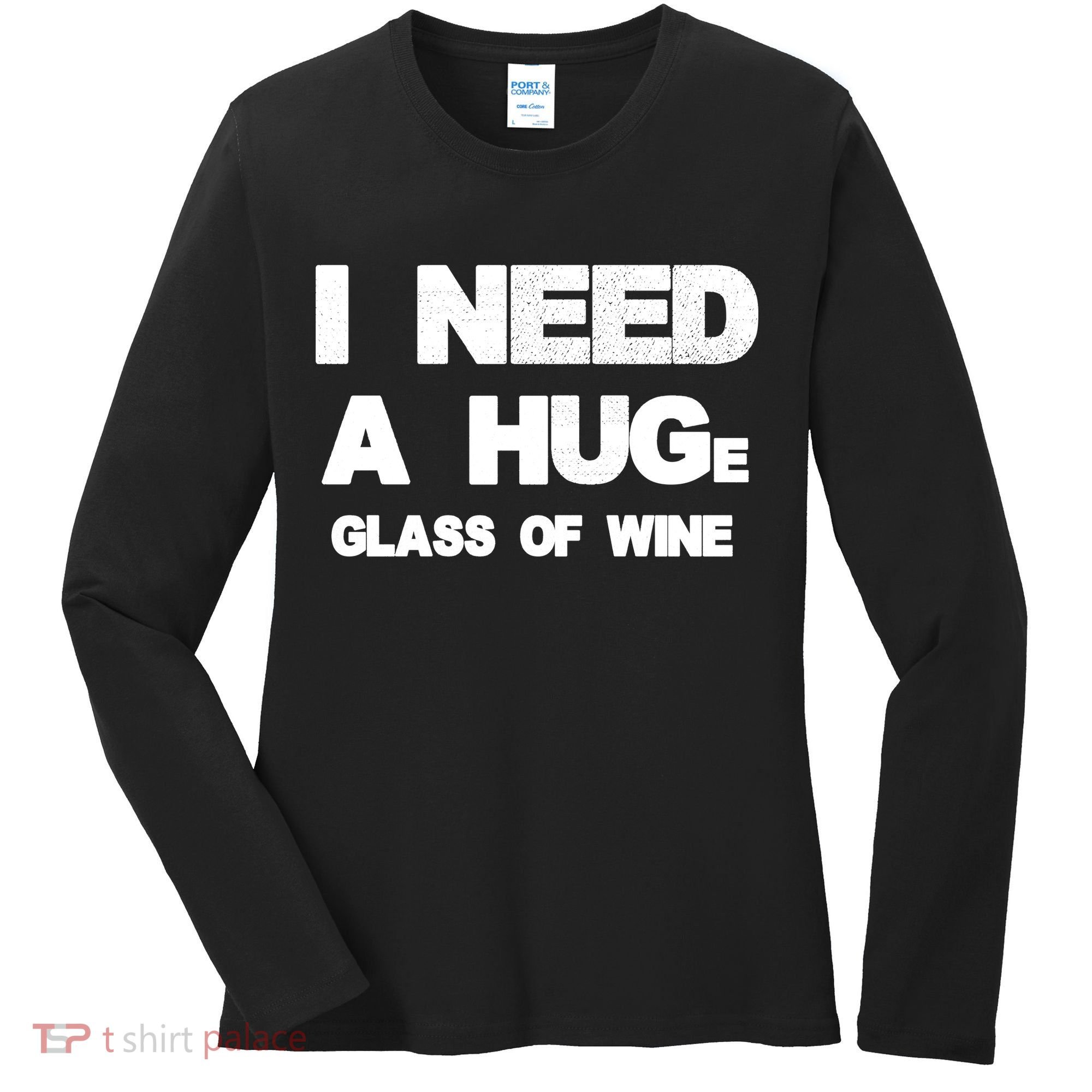 I Need a HUGe Glass of Wine Women's Long Sleeve Shirt