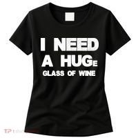 I Need a HUGe Glass of Wine Women's T-Shirt thumb 0