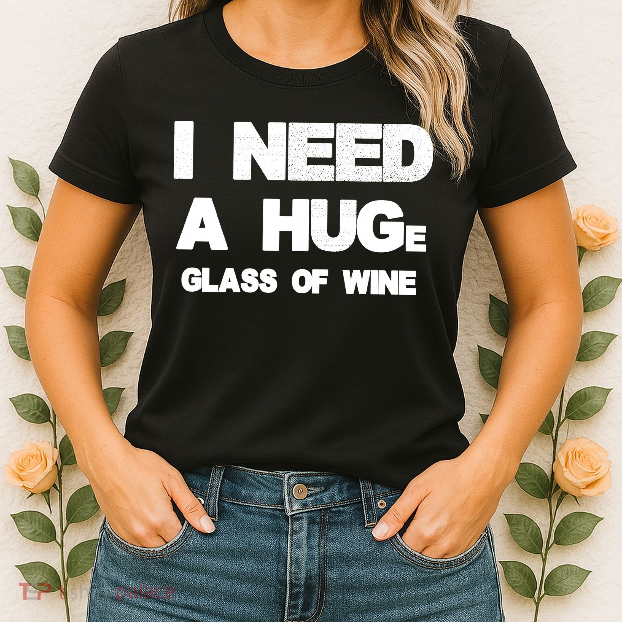I Need a HUGe Glass of Wine Women's T-Shirt