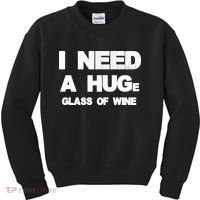 I Need a HUGe Glass of Wine Kids Sweatshirt thumb 0