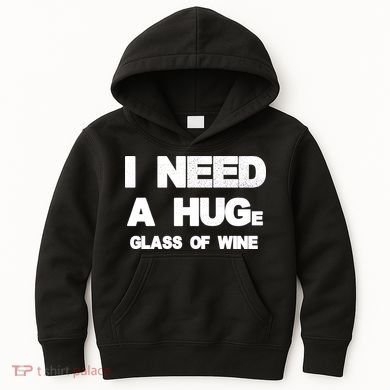 I Need a HUGe Glass of Wine Kids Hoodie