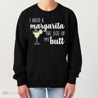 I Need A Margarita The Size Of My Butt Women's Sweatshirt thumb 0