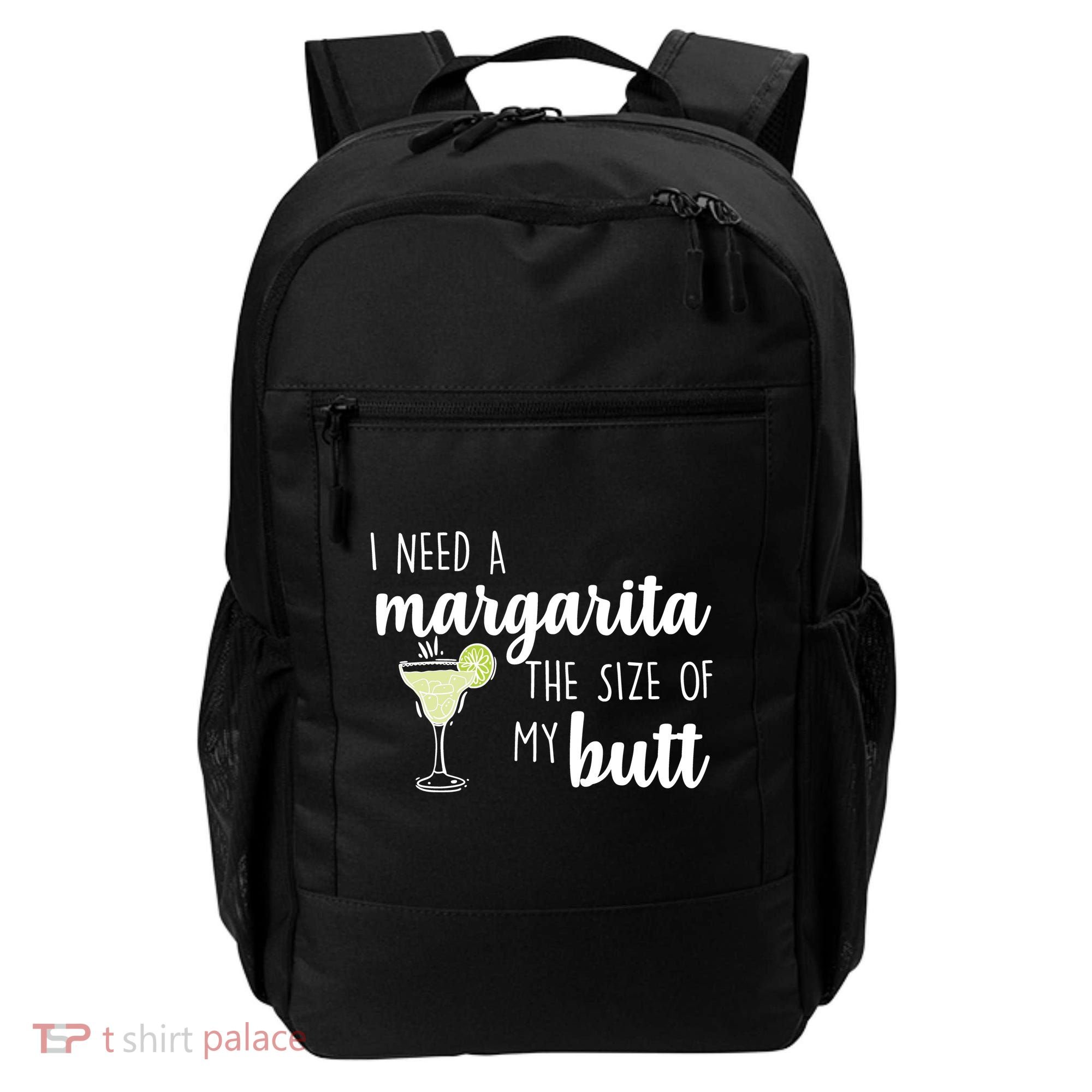 I Need A Margarita The Size Of My Butt Backpack