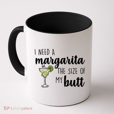 I Need A Margarita The Size Of My Butt Coffee Mug