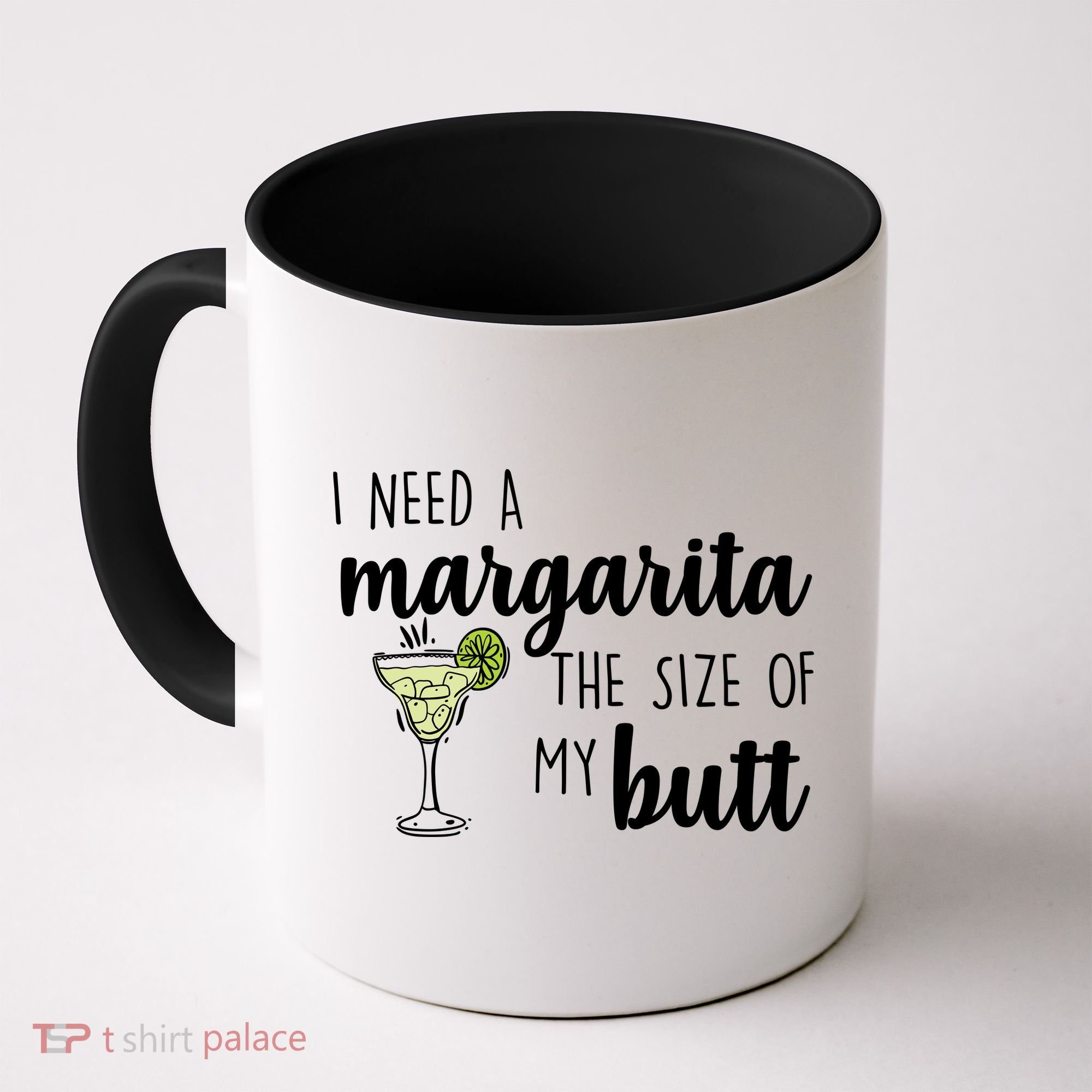 I Need A Margarita The Size Of My Butt Coffee Mug