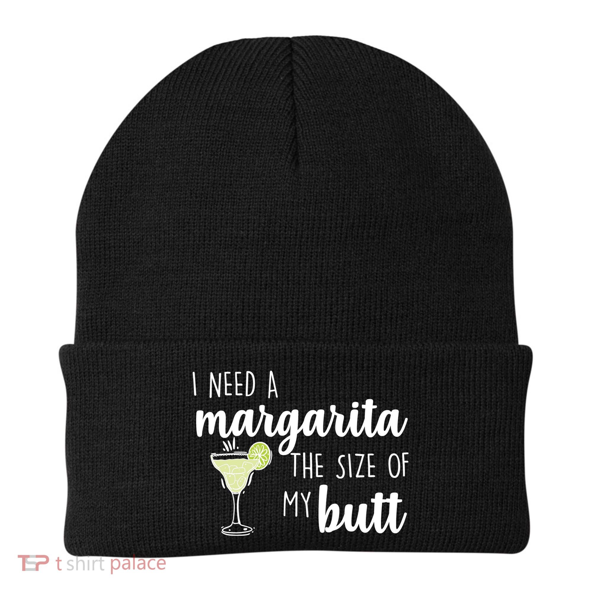 I Need A Margarita The Size Of My Butt Beanie