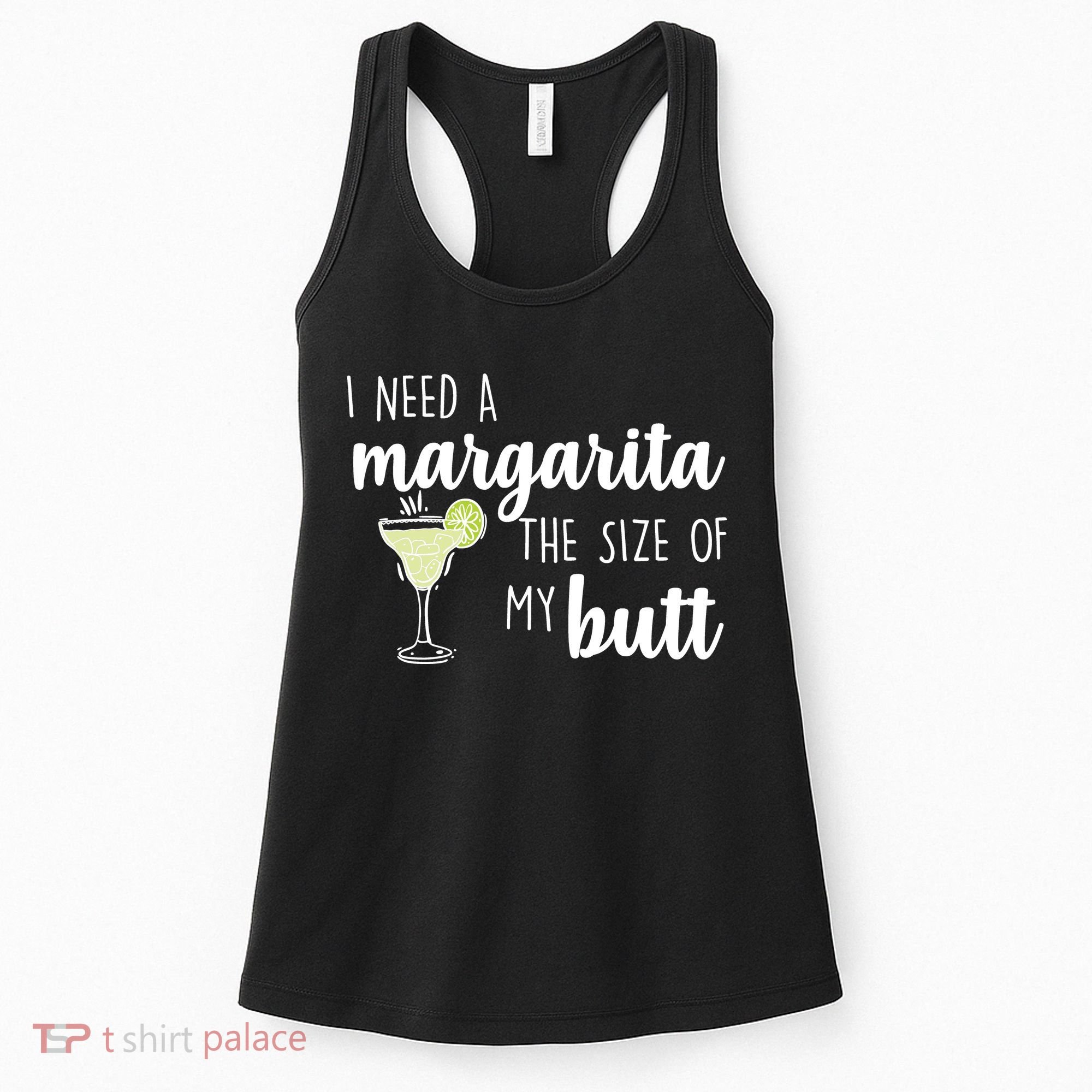 I Need A Margarita The Size Of My Butt Women's Tank Top