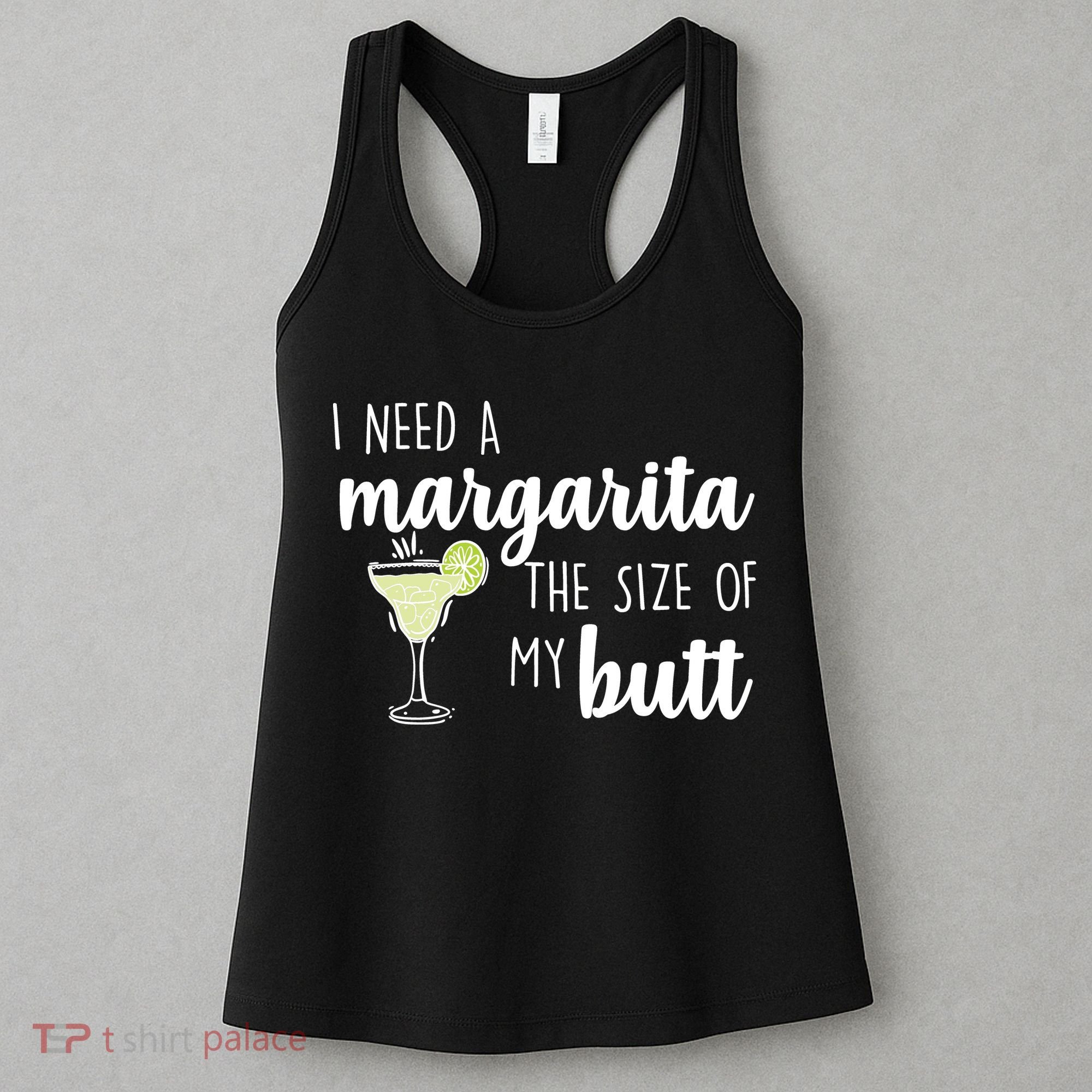 I Need A Margarita The Size Of My Butt Women's Tank Top
