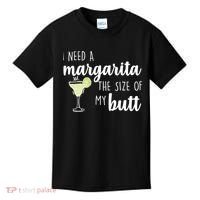 I Need A Margarita The Size Of My Butt Kids T-Shirt thumb 0