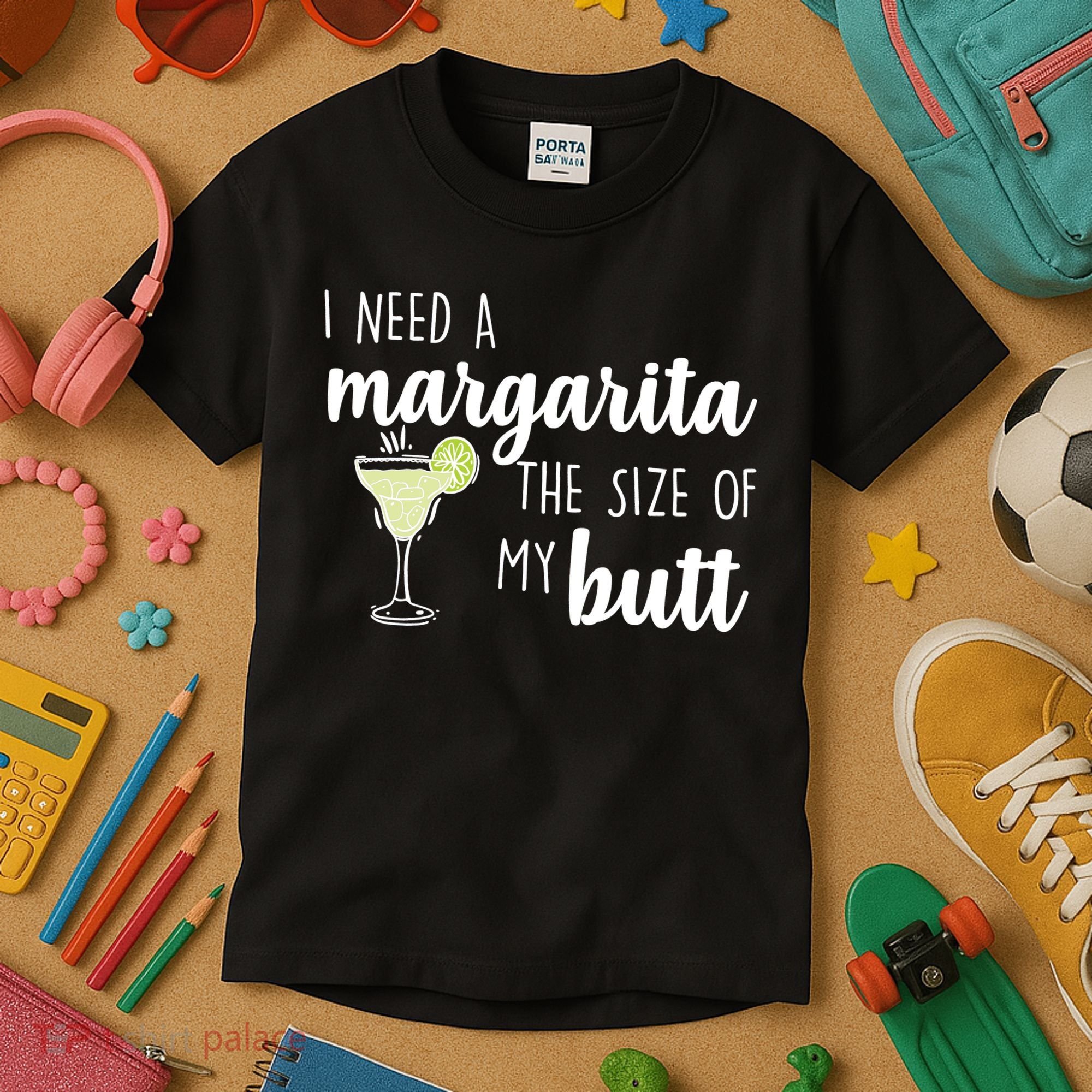 I Need A Margarita The Size Of My Butt Kids T-Shirt