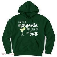 I Need A Margarita The Size Of My Butt Hoodie thumb 0