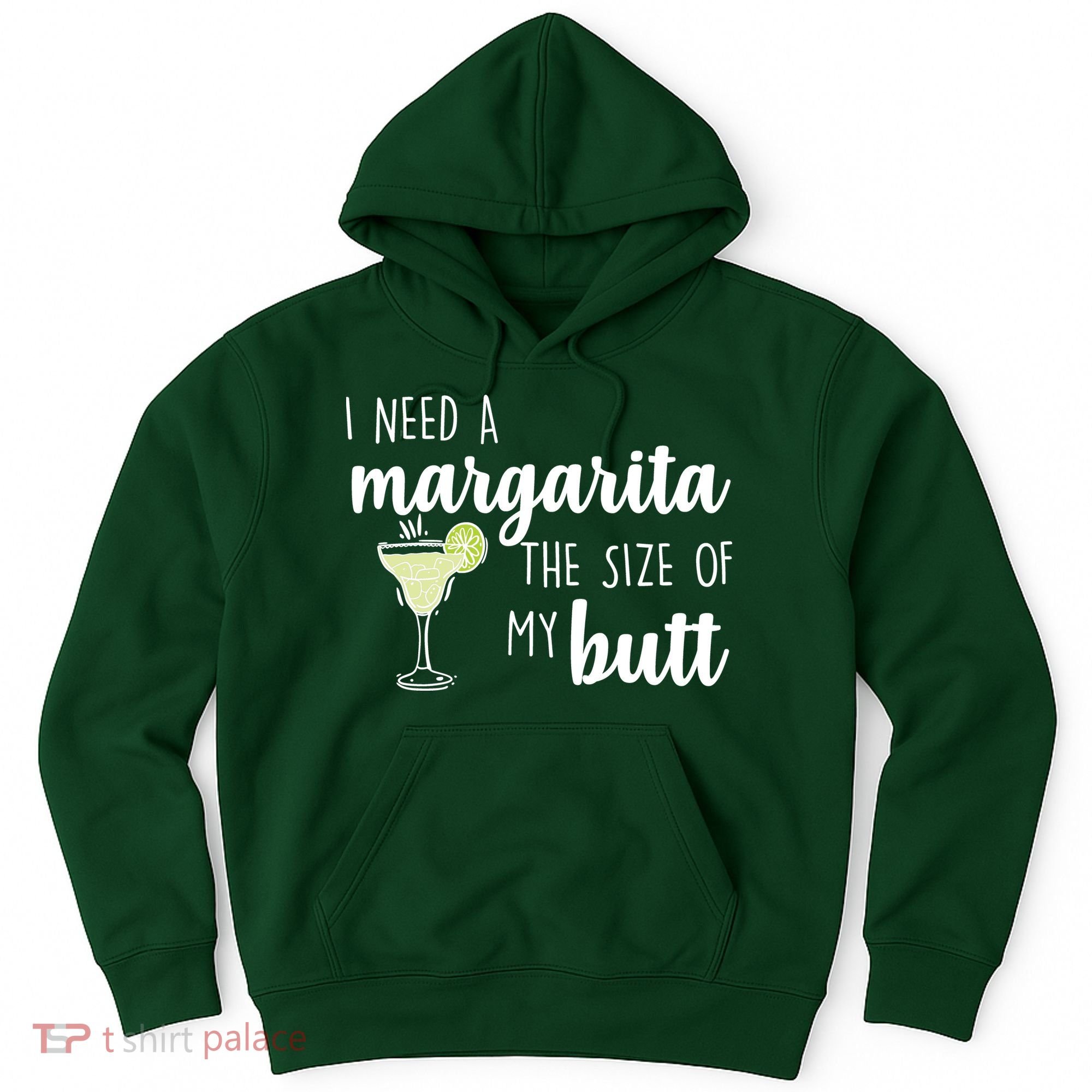 I Need A Margarita The Size Of My Butt Hoodie