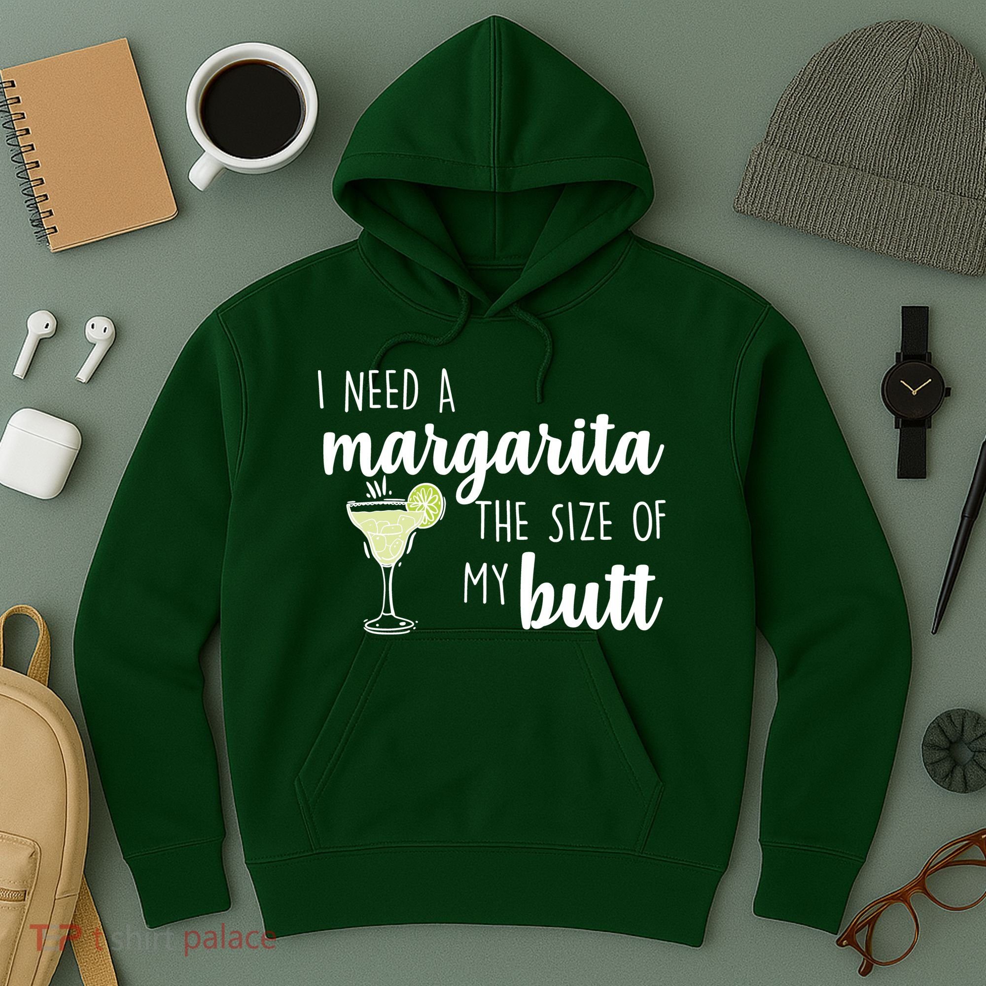 I Need A Margarita The Size Of My Butt Hoodie