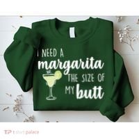 I Need A Margarita The Size Of My Butt Sweatshirt thumb 2