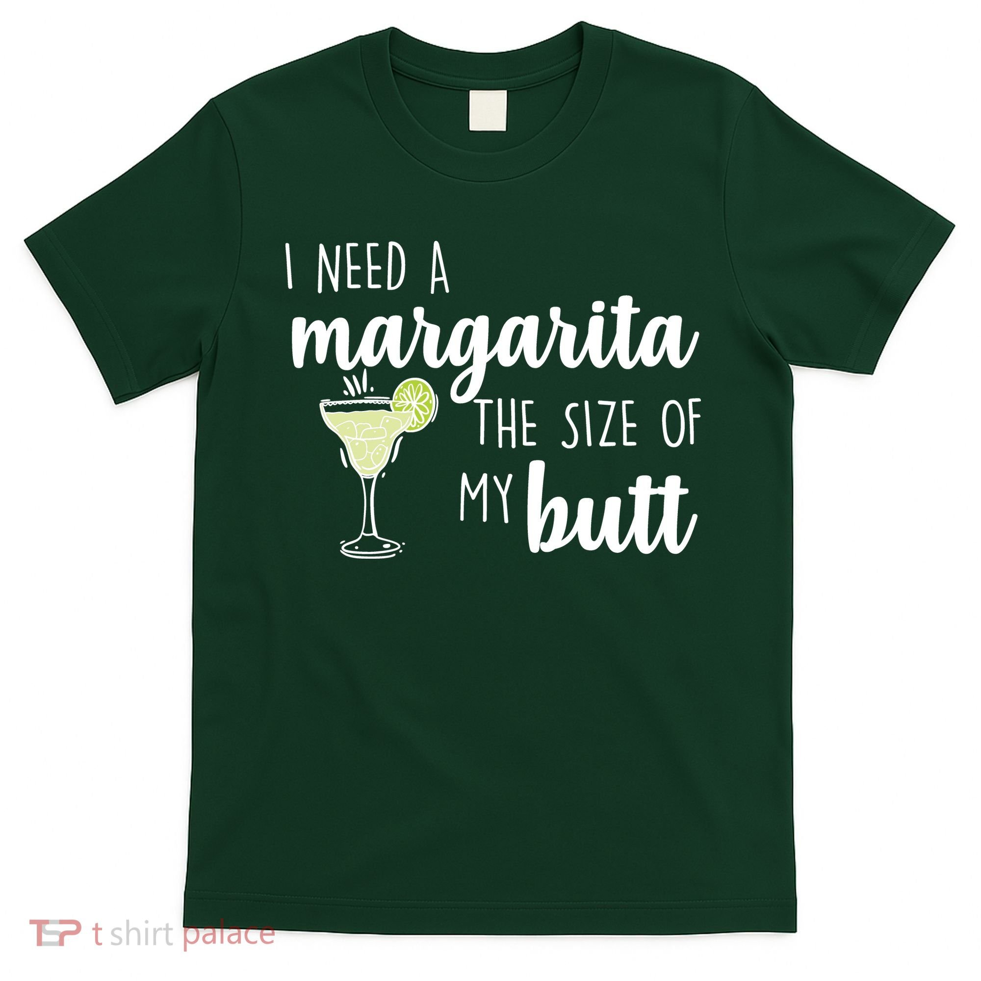 I Need A Margarita The Size Of My Butt T-Shirt