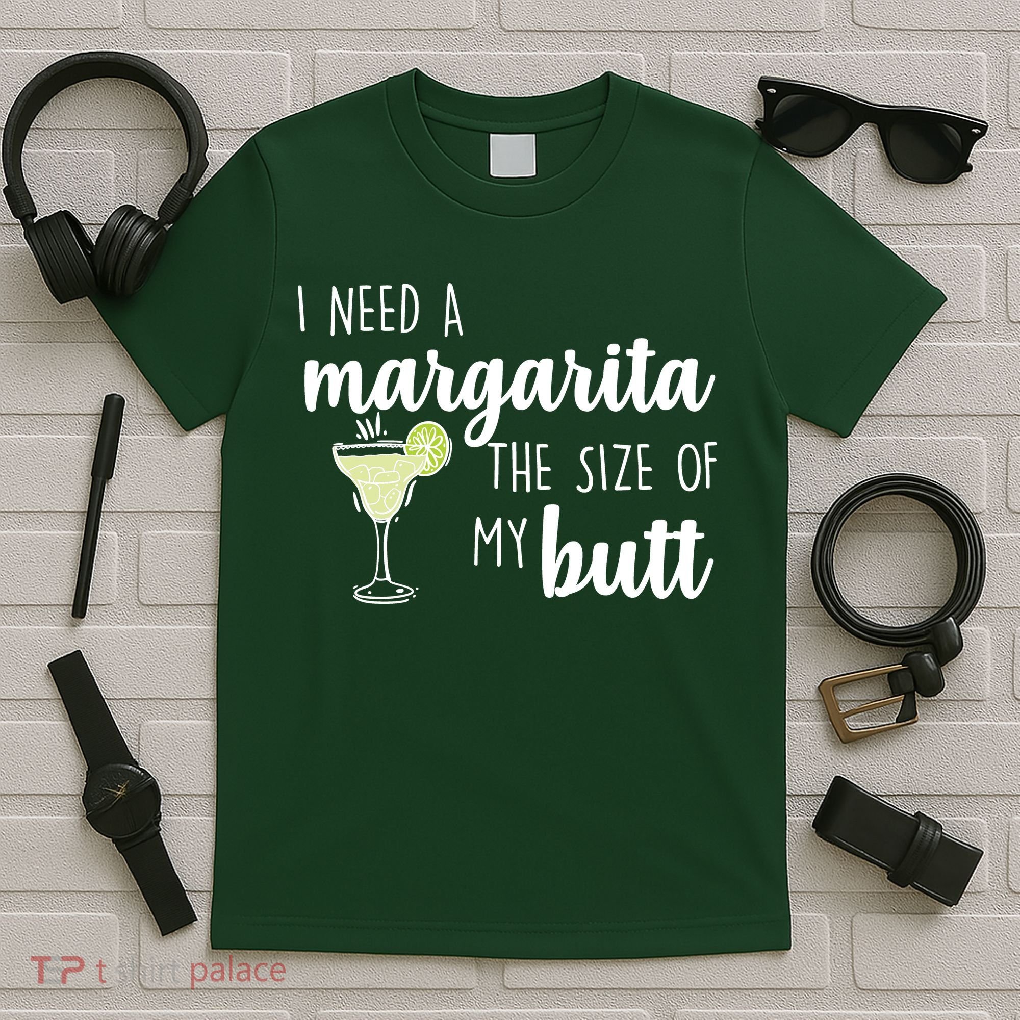 I Need A Margarita The Size Of My Butt T-Shirt