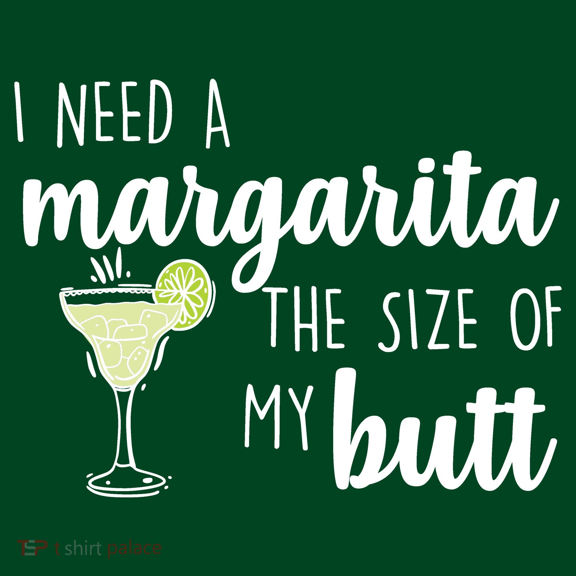I Need A Margarita The Size Of My Butt T-Shirt