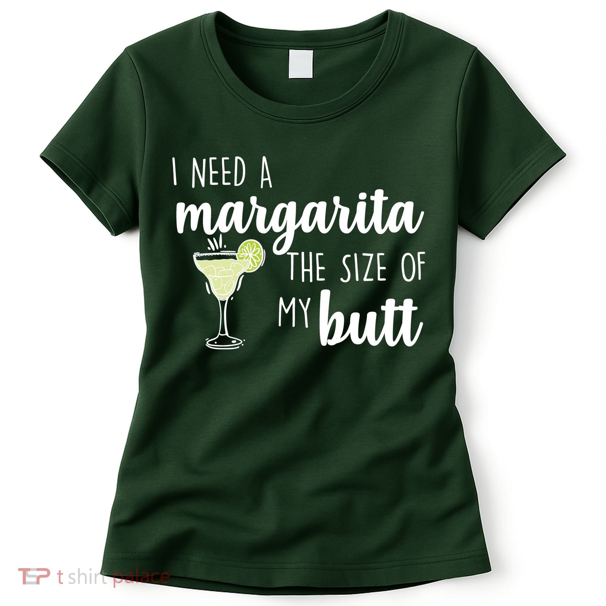 I Need A Margarita The Size Of My Butt Women's T-Shirt