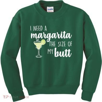 I Need A Margarita The Size Of My Butt Kids Sweatshirt