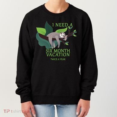 I Need A Six Month Vacation Women's Sweatshirt