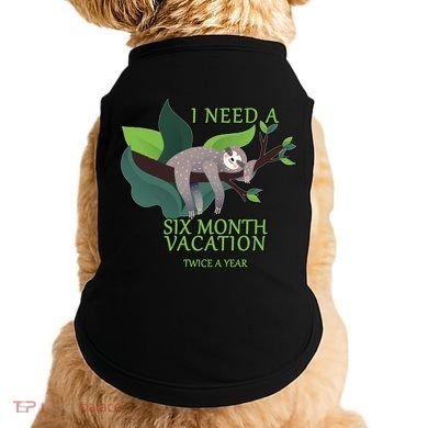 I Need A Six Month Vacation Doggie Tank