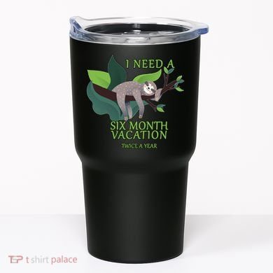 I Need A Six Month Vacation Tumbler