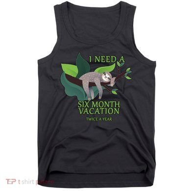I Need A Six Month Vacation Tank Top